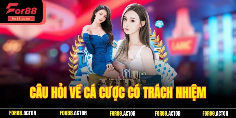 Câu hỏi thường gặp về cá cược có trách nhiệm