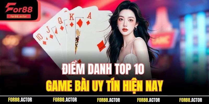 Điểm danh top 10 game bài uy tín hiện nay