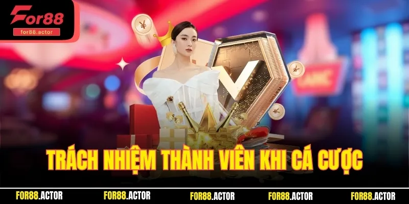 Trách nhiệm cá nhân của thành viên khi trải nghiệm cá cược