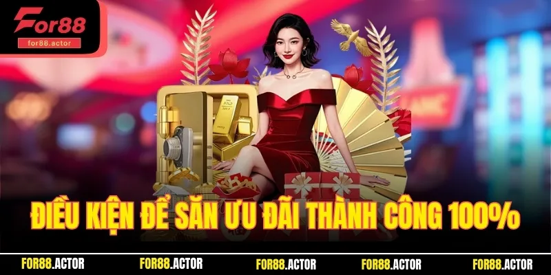 Điều kiện để săn ưu đãi thành công 100%