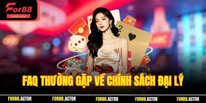 FAQ thường gặp về chính sách tham gia đại lý