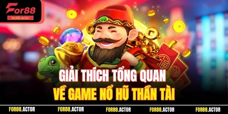 Giải thích tổng quan về game nổ hũ thần tài