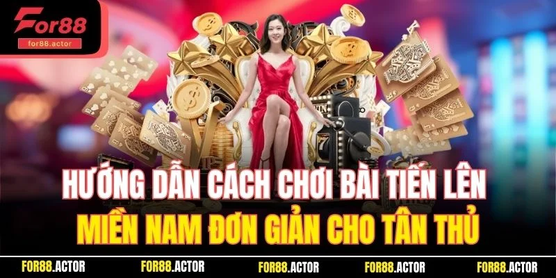 Hướng dẫn cách chơi bài Tiến Lên Miền Nam đơn giản cho tân thủ