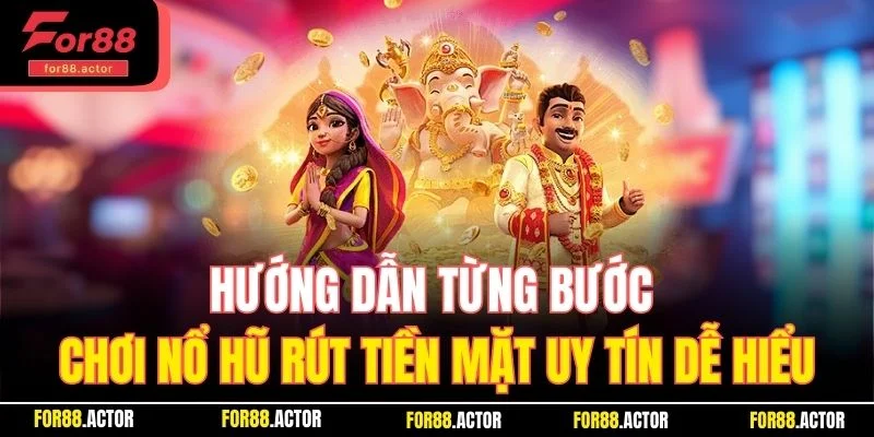 Hướng dẫn từng bước chơi nổ hũ rút tiền mặt uy tín dễ hiểu