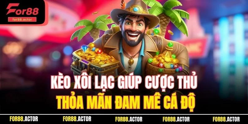 Kèo xôi lạc giúp cược thủ thỏa mãn đam mê cá độ