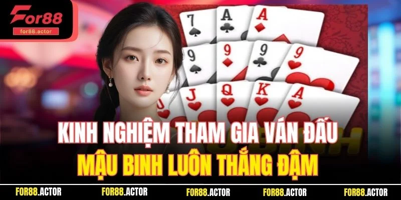 Kinh nghiệm tham gia ván đấu mậu binh luôn thắng đậm 