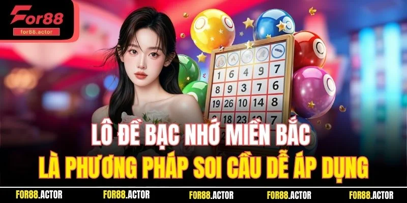 Lô đề bạc nhớ miền Bắc là phương pháp soi cầu dễ áp dụng