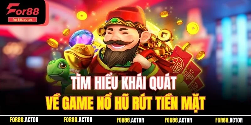 Tìm hiểu khái quát về game nổ hũ rút tiền mặt